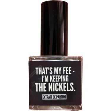That's My Fee - I'm Keeping the Nickels. (Extrait de Parfum)