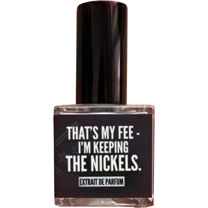 That's My Fee - I'm Keeping the Nickels. (Extrait de Parfum)